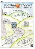 Travels through Prehistoric Spain: A Guide Travels through Prehistoric Spain: A Guide
