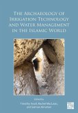 The Archaeology of Irrigation Technology and Water Management in the Islamic World The Archaeology of Irrigation Technology and Water Management in the Islamic World