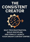 The Consistent Creator: Beat Procrastination, Build Discipline, and Finally Launch Your Dream Content Empire (eBook, ePUB) The Consistent Creator: Beat Procrastination, Build Discipline, and Finally Launch Your Dream Content Empire (eBook, ePUB)