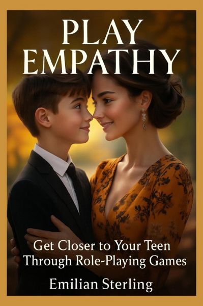 Play Empathy: Get Closer to Your Teen Through Role-Playing Games (eBook, ePUB)