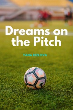 Dreams on the Pitch (eBook, ePUB) - Levchenko, Irena; Kizlova, Yana