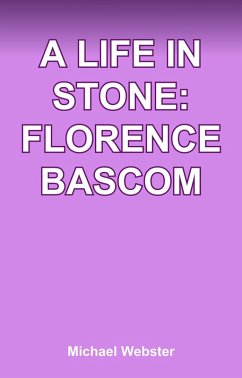 A Life in Stone: Florence Bascom (eBook, ePUB) - Webster, Michael A Life in Stone: Florence Bascom (eBook, ePUB) - Webster, Michael