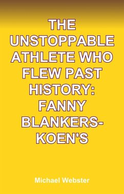 Cover The Unstoppable Athlete Who Flew Past History: Fanny Blankers-Koen's (eBook, ePUB)