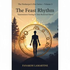 The Feast Rhythm (Intermittent Fasting & Time-Restricted Diets) (eBook, ePUB) - Lamartine, Fanakoh