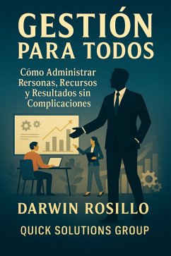 Cover GESTIÓN PARA TODOS: Cómo Administrar Personas, Recursos y Resultados sin Complicaciones (eBook, ePUB)
