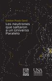 Los neutrones que saltaron a un Universo Paralelo (eBook, ePUB) Los neutrones que saltaron a un Universo Paralelo (eBook, ePUB)