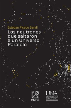 Los neutrones que saltaron a un Universo Paralelo (eBook, ePUB) - Picado Sandí, Esteban