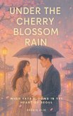 Under the Cherry Blossom Rain: When Fate Blooms in the Heart of Seoul (eBook, ePUB)