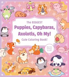 The Biggest Puppies, Capybaras, Axolotls, Oh My! Ultimate Cute Coloring Book! - Editors Of Chartwell Books