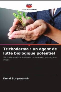 Trichoderma : un agent de lutte biologique potentiel - Suryawanshi, Kunal Trichoderma : un agent de lutte biologique potentiel - Suryawanshi, Kunal