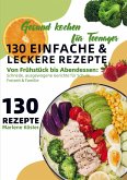 Gesund kochen für Teenager - 130 einfache & leckere Rezepte