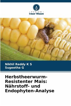 Herbstheerwurm-Resistenter Mais: Nährstoff- und Endophyten-Analyse - K S, Nikhil Reddy;G, Sugeetha