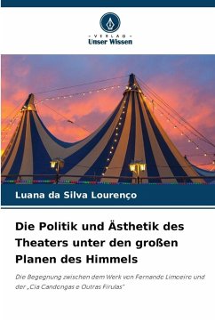 Die Politik und Ästhetik des Theaters unter den großen Planen des Himmels - Lourenço, Luana da Silva Die Politik und Ästhetik des Theaters unter den großen Planen des Himmels - Lourenço, Luana da Silva