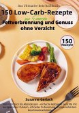 Das Ultimative Keto Kochbuch: 150 Low-Carb-Rezepte für Energie, Fettverbrennung und Genuss ohne Verzicht