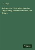 Gedanken und Vorschläge über eine Ausgleichung zwischen Österreich und Ungarn