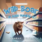 Wild Boar in Aisle Number 4