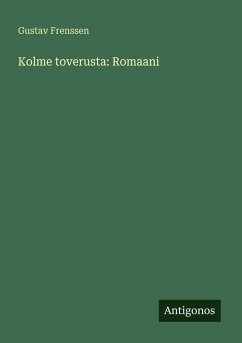 Kolme toverusta: Romaani - Frenssen, Gustav