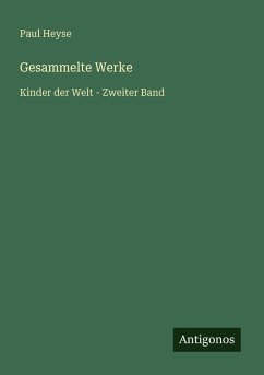 Gesammelte Werke - Heyse, Paul Gesammelte Werke - Heyse, Paul