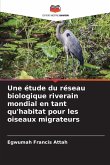 Une étude du réseau biologique riverain mondial en tant qu'habitat pour les oiseaux migrateurs Une étude du réseau biologique riverain mondial en tant qu'habitat pour les oiseaux migrateurs