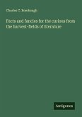 Facts and fancies for the curious from the harvest-fields of literature Facts and fancies for the curious from the harvest-fields of literature