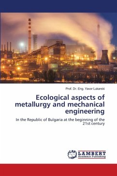 Ecological aspects of metallurgy and mechanical engineering - Lukarski, Prof. Dr. Eng. Yavor Ecological aspects of metallurgy and mechanical engineering - Lukarski, Prof. Dr. Eng. Yavor