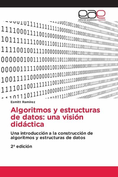 Algoritmos y estructuras de datos: una visión didáctica Algoritmos y estructuras de datos: una visión didáctica