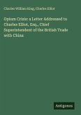 Opium Crisis: a Letter Addressed to Charles Elliot, Esq., Chief Superintendent of the British Trade with China