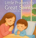 Little Prayers to Great Saints Little Prayers to Great Saints