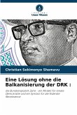 Eine Lösung ohne die Balkanisierung der DRK : Eine Lösung ohne die Balkanisierung der DRK :
