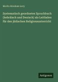 Systematisch geordnetes Spruchbuch (hebräisch und Deutsch) als Leitfaden für den jüdischen Religionsunterricht