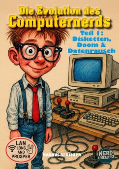 Die Evolution des Computernerds, Teil 1: Disketten, Doom & Datenrausch - Brüchler, Markus Die Evolution des Computernerds, Teil 1: Disketten, Doom & Datenrausch - Brüchler, Markus