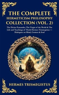 The Complete Hermeticism Philosophy Collection (Vol. 2) - Trismegistus, Hermes