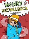 Henry Heckelbeck Goes Undercover Henry Heckelbeck Goes Undercover