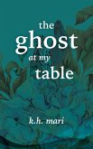 The Ghost at My Table The Ghost at My Table