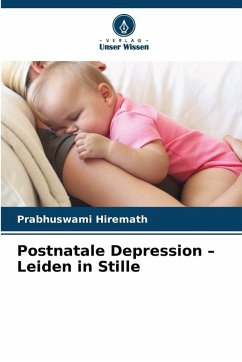 Postnatale Depression - Leiden in Stille - Hiremath, Prabhuswami Postnatale Depression - Leiden in Stille - Hiremath, Prabhuswami
