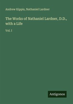 The Works of Nathaniel Lardner, D.D., with a Life - Kippis, Andrew; Lardner, Nathaniel
