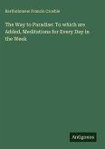 The Way to Paradise: To which are Added, Meditations for Every Day in the Week