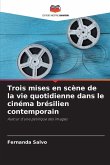 Trois mises en scène de la vie quotidienne dans le cinéma brésilien contemporain