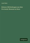Kleinere Mittheilungen aus dem Provinzial-Museum zu Bonn