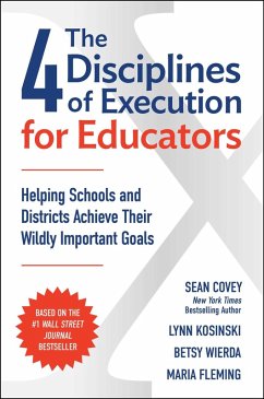 The 4 Disciplines of Execution for Educators - Covey, Sean; Kosinski, Lynn; Thompson, Meg