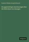 Die gegenwärtigen Anschauungen über die Elektrolyse von Lösungen