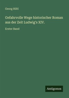 Cover Gefahrvolle Wege historischer Roman aus der Zeit Ludwig's XIV.