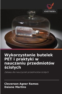 Wykorzystanie butelek PET i praktyki w nauczaniu przedmiotów ¿cis¿ych - Agner Ramos, Cleverson;Martins, Daiane