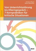 Von Unterrichtsstörung bis Elterngespräch - 7 Kernpraktiken für kritische Situationen