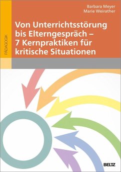 Von Unterrichtsstörung bis Elterngespräch - 7 Kernpraktiken für kritische Situationen - Meyer, Barbara;Weirather, Marie