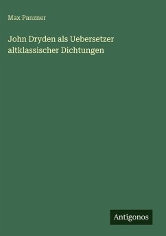 John Dryden als Uebersetzer altklassischer Dichtungen - Panzner, Max