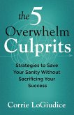The 5 Overwhelm Culprits