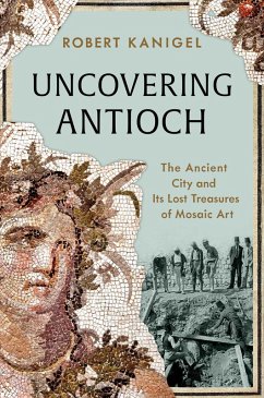 Uncovering Antioch - Kanigel, Robert Uncovering Antioch - Kanigel, Robert