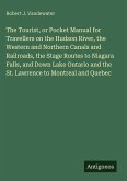 The Tourist, or Pocket Manual for Travellers on the Hudson River, the Western and Northern Canals and Railroads, the Stage Routes to Niagara Falls, and Down Lake Ontario and the St. Lawrence to Montreal and Quebec