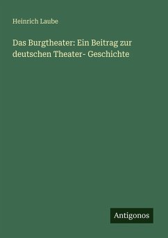 Cover Das Burgtheater: Ein Beitrag zur deutschen Theater- Geschichte